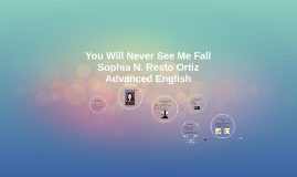 You Will Never See Me Fall By Sophia Resto
