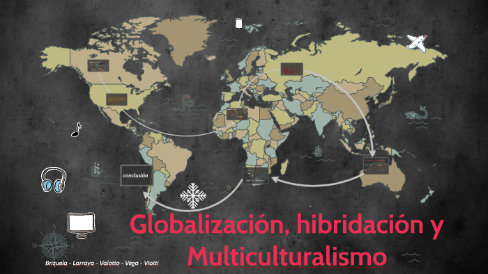 Globalizacion, hibridacion y multiculturalismo by Pablo Hudson on Prezi