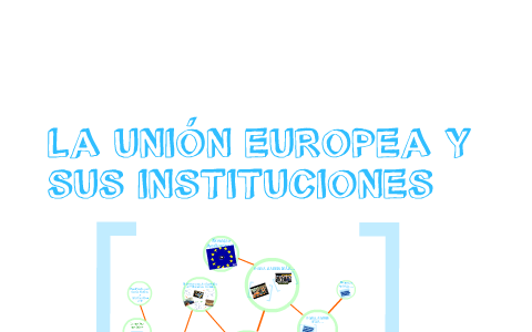 La Unión Europea y sus instituciones by Lucía Marina on Prezi