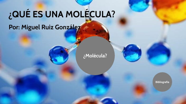 ¿Qué es una molécula? by Miguel Ruiz González on Prezi