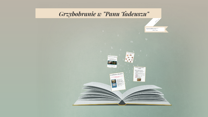 Opis Grzybobrania W Panu Tadeuszu Grzybobranie w ,,Panu Tadeuszu by Andrzej Miszewski on Prezi