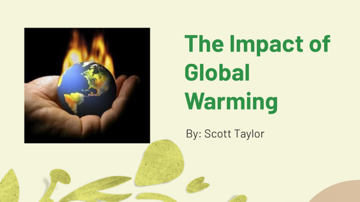 The Impact of Global Warming by Scott Taylor on Prezi