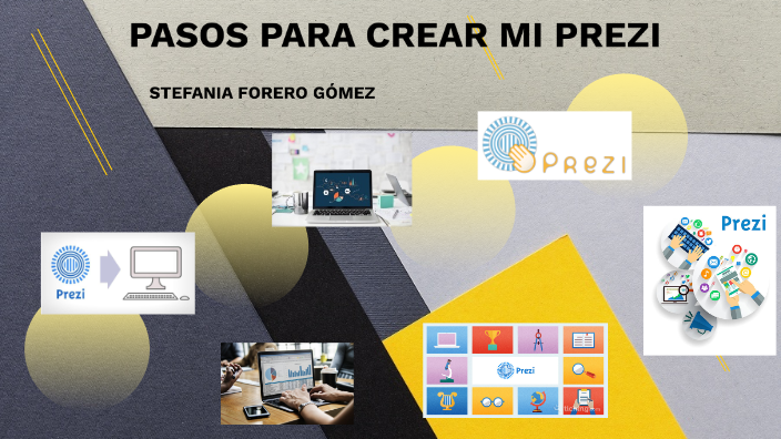 PASOS PARA CREAR MI PREZI. by Stefania Forero Gómez on Prezi