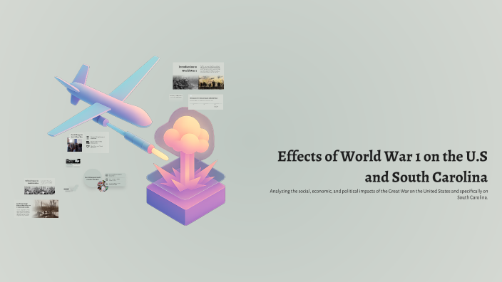 Effects of World War 1 on the U.S and South Carolina by skye riley on Prezi