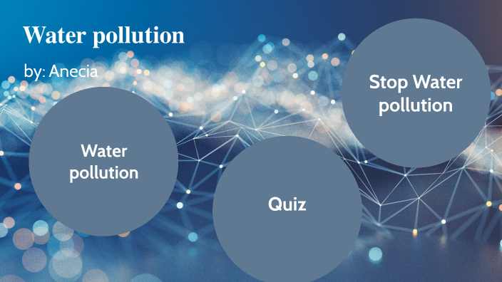 water pollution by Anecia Galvin on Prezi