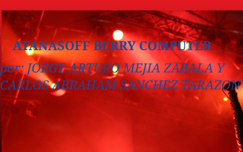 ATANASOFF BERRY COMPUTER by on Prezi
