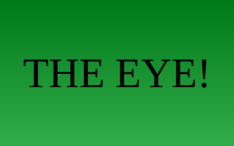 The Eye by grayson kowalski on Prezi