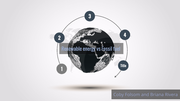 renewable energy vs fossil fuels by briana rivera on Prezi