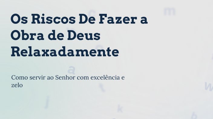 Os Riscos De Fazer a Obra de Deus Relaxadamente by kallyane sena on Prezi
