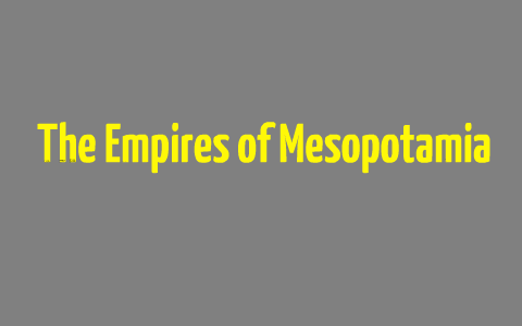CN - The Empires of Mesopotamia & Mesopotamia's Contributions by Nolan