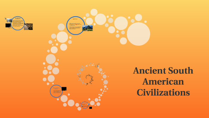 Ancient South American Civilizations by Stephanie Evans on Prezi