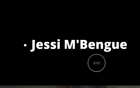 Jessi M'Bengue by sierra hinton on Prezi