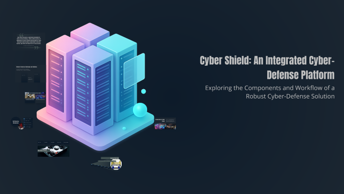 Cyber Shield: An Integrated Cyber-Defense Platform by Gil Amran on Prezi