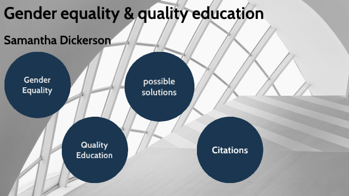 Gender equality and quality education by SAMANTHA DICKERSON on Prezi
