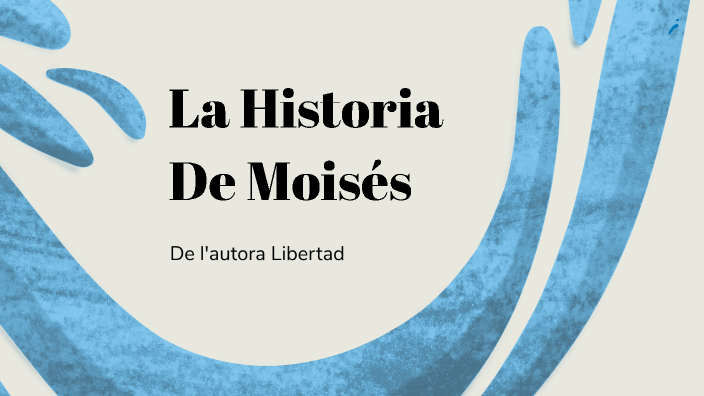 La historia de Moïses by Libertad Moreno Michel on Prezi