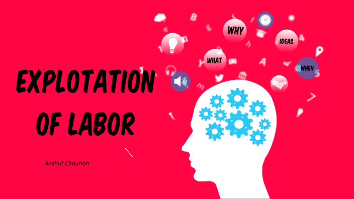 Labor Exploitation by Anshul Chauhan on Prezi