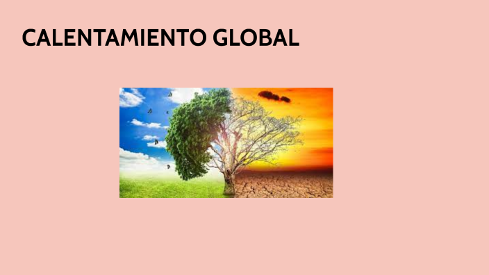TAREA DEL CALENTAMIENTO GLOBAL by JAHIR JAVIER CARRANZA SALTOS on Prezi