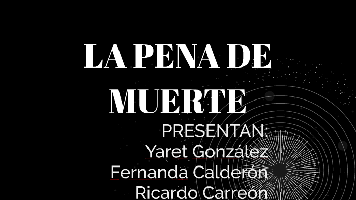LA PENA DE MUERTE by Ezequiel Gutiérrez on Prezi