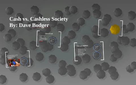 Cash vs. Cashless Society by David Bodger on Prezi