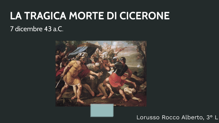 La morte di Cicerone by Rocco Alberto Lorusso on Prezi