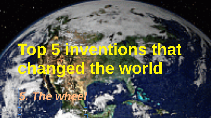 Top 5 inventions that changed the world by samuel benjumea on Prezi