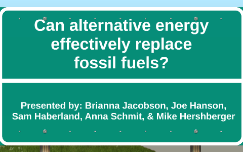 Can Alternative Energy Effectively Replace Fossil Fuels? By Michael ...