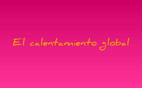 El Calentamiento Global by paula cerda on Prezi