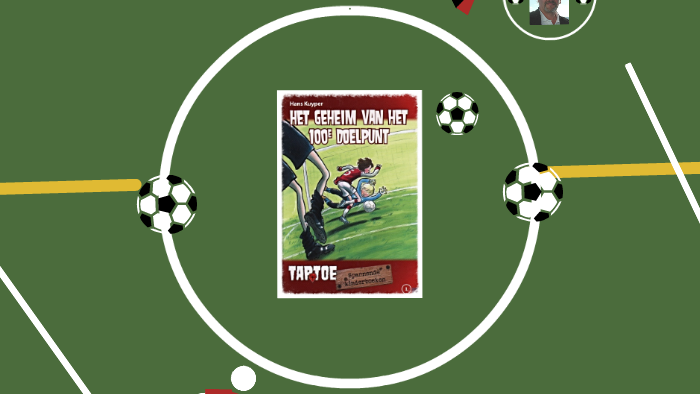 BOEKVERSLAG HET GEHEIM VAN HET 100e DOELPUNT by Edwin Winter on Prezi