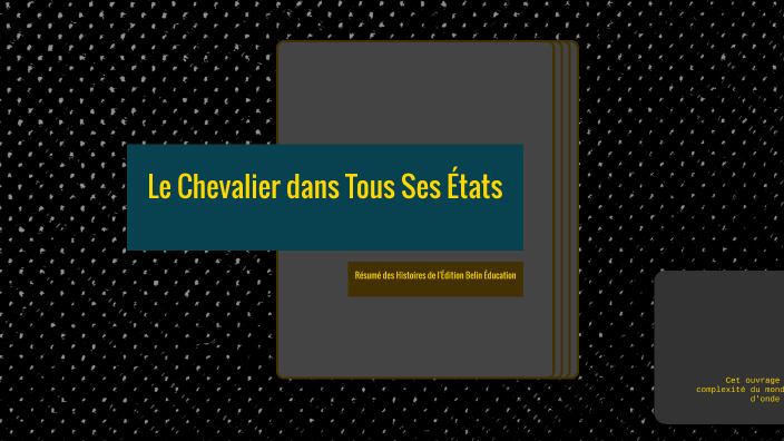 Le Chevalier Dans Tous Ses états Résumé Par Chapitre prezi.com