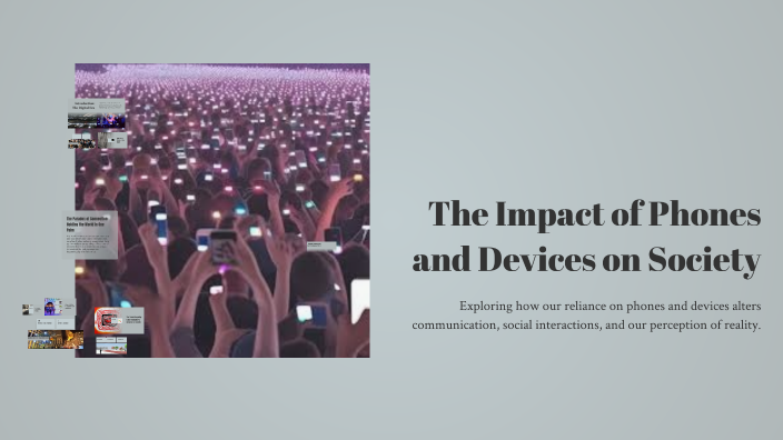 The Impact of Phones and Devices on Society by Noor Behl on Prezi