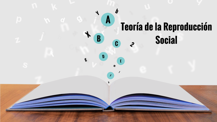 Teoría de la Reproducción Social by camila montenegro on Prezi