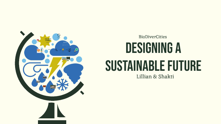 Designing a Sustainable Future by Shakti Reddy on Prezi