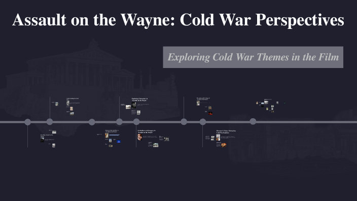 Assault on the Wayne: Cold War Perspectives by Sophia Gomes on Prezi