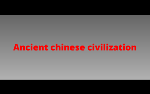 Ancient chinese civilization by charlie helms on Prezi