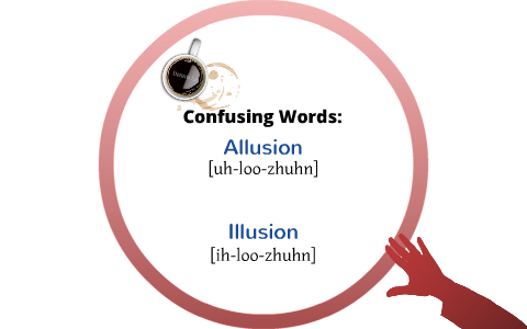 Allusion And Illusion: Commonly Confused Words – OIYRHW