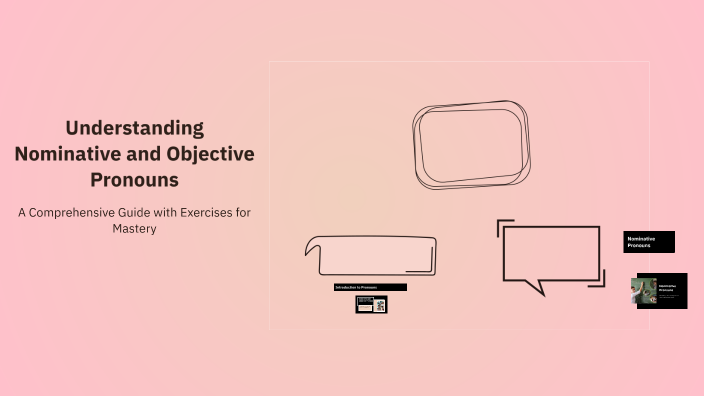 Understanding Nominative and Objective Pronouns by Nehal Zaher on Prezi