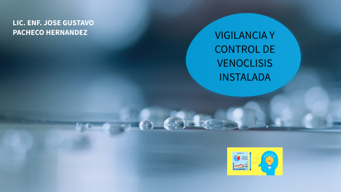 VIGILANCIA Y CONTROL DE VENOCLISIS INSTALADA by JOSE GUSTAVO PACHECO on