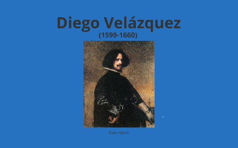 Diego Velázquez by Evan Hynek on Prezi