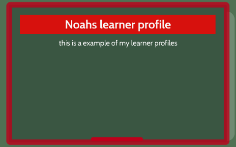 Noahs learner profile by Nate Muhleck on Prezi