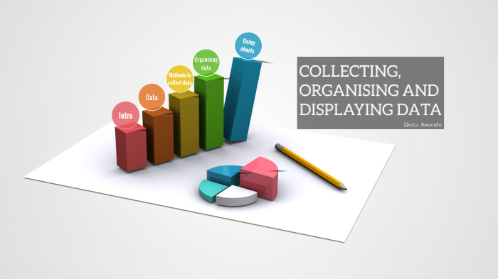 COLLECTING, ORGANISING AND DISPLAYING DATA. by Greta Avenido on Prezi