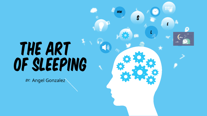 The Art of Sleeping by Angel Gonzalez on Prezi