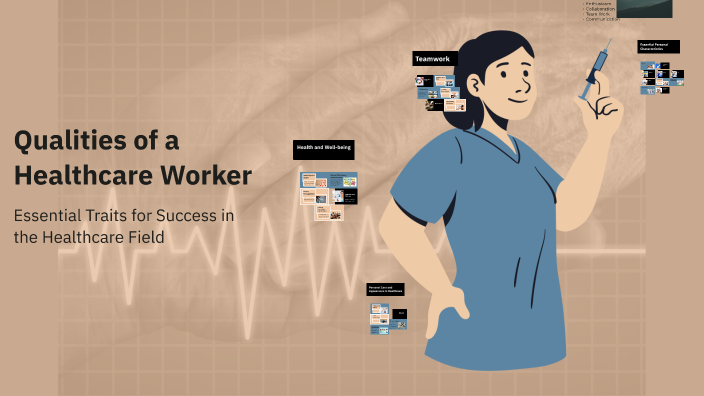 Qualities of a Healthcare Worker by Stephanie Johnson on Prezi