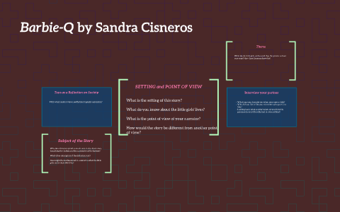 Barbie-Q by Sandra Cisneros by Katie Scherer on Prezi