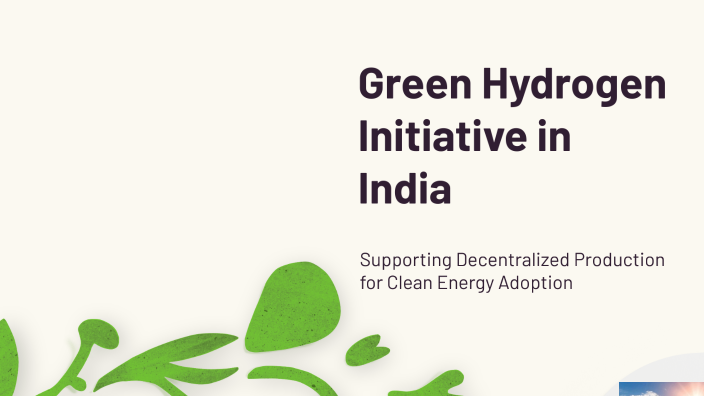 Green Hydrogen Initiative in India by surya ponnada on Prezi