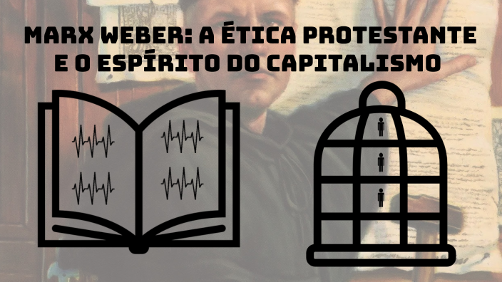 Aula 7 (15/6/22): Marx Weber a ética protestante e o espírito do