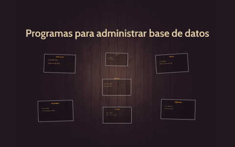Programas para administrar base de datos by Felipe Ramos on Prezi