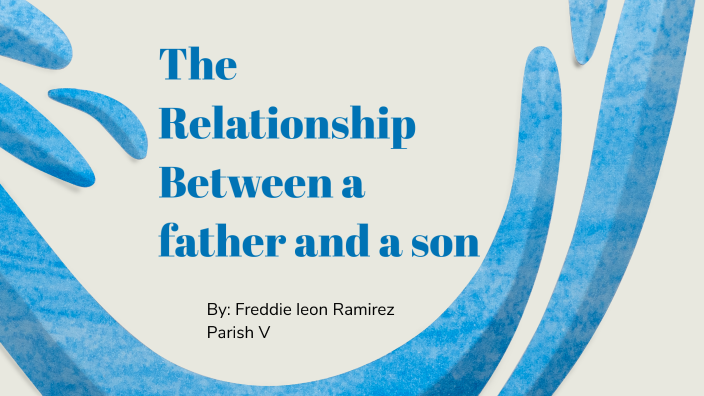 the relationship between a father and a son by freddie parish V on Prezi
