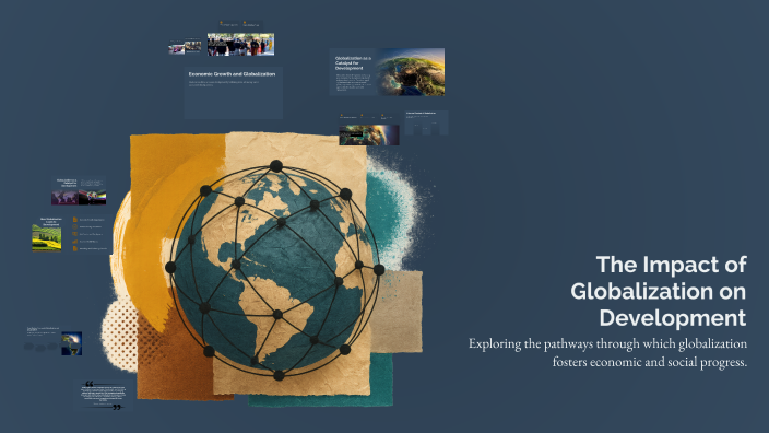 The Impact of Globalization on Development by Prashant Meena on Prezi