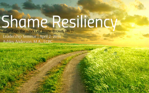 Shame Resiliency by neal anderson on Prezi