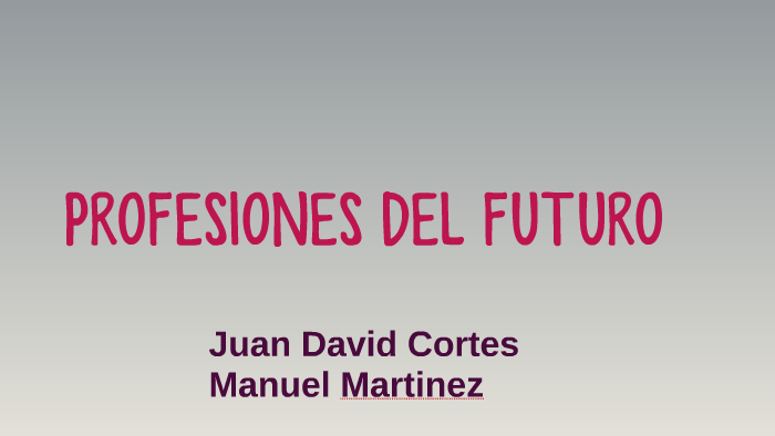 PROFESIONES DEL FUTURO by Juan Cortes on Prezi
